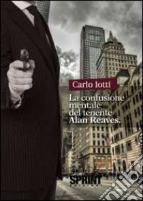 La confusione mentale del tenente Alan Reaves libro di Iotti Carlo