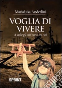 Voglia di vivere libro di Anderlini Marialuisa