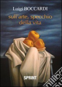 Sull'arte, specchio della vita libro di Boccardi Luigi