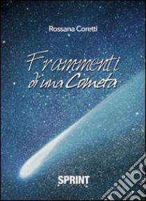 Frammenti di una cometa libro di Coretti Rosanna