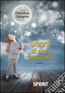 Sogni di una ragazzina libro di Giavarina Francesca