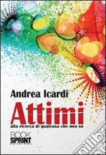 Attimi libro di Icardi Andrea