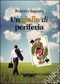 Un giallo di periferia libro di Saguatti Roberto