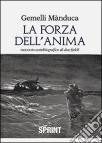 La forza dell'anima libro di Gemelli Manduca