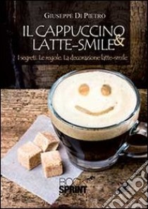 Il cappuccino & latte smile libro di Di Pietro Giuseppe