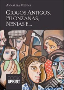 Giocos antigos, filonzanas, nenias e... libro di Mesina Annalisa