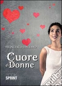 Cuore di donne libro di Emiliano Francesco