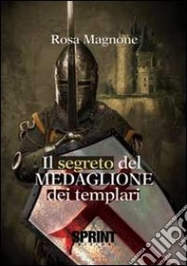 Il Segreto del medaglione dei templari libro di Magnone Rosa