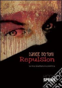 Repulsion. La mia spazzatura poetica libro di Bertoni Daniele