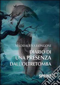 Diario di una presenza dall'oltretomba libro di Longoni Maddalena