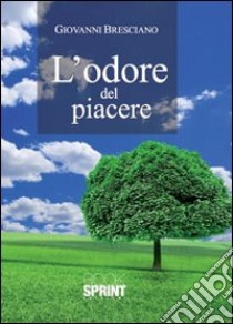 L'odore del piacere libro di Bresciano Giovanni