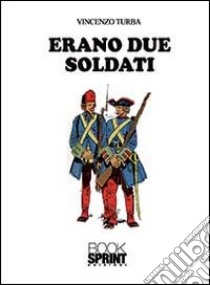 Erano due soldati libro di Turba Vincenzo