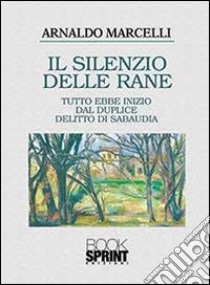 Il silenzio delle rane libro di Marcelli Arnaldo