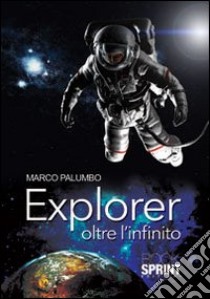 Explorer oltre l'infinito libro di Palumbo Marco