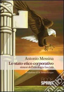 Lo stato etico corporativo libro di Messina Antonio