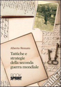 Tattiche e strategie della seconda guerra mondiale libro di Remato Alberto