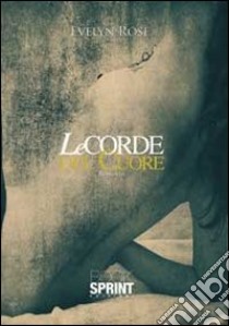 Le corde del cuore libro di Rose Evelyn