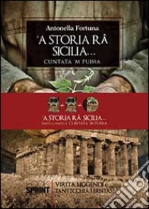 Storia râ Sicilia... Cuntata m puisìa. Parte I e II ('A). Con CD Audio libro di Fortuna Antonella