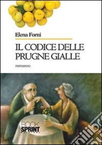 Il codice delle prugne gialle libro di Forni Elena