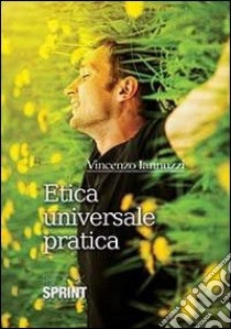 Etica universale pratica libro di Iannuzzi Vincenzo