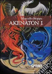 Akenaton I libro di Stoppa Marcello