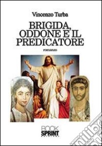 Brigida, Oddone e il predicatore libro di Turba Vincenzo