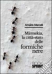 Mirmekia, la città-stato delle formiche nere libro di Marcelli Arnaldo