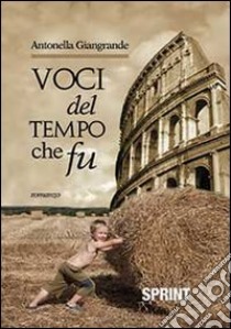 Voci del tempo che fu libro di Giangrande Antonella