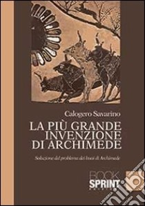 La più grande invenzione di Archimede libro di Savarino Calogero