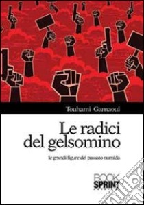 Le radici del gelsomino. Le grandi figure del passato numida libro di Garnaoui Touhami