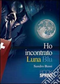 Ho incontrato Luna blu libro di Bussi Sandro