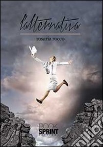 L'alternativa libro di Rocco Rosaria