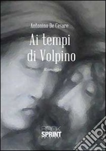 Ai tempi di Volpino libro di De Cesare Antonino