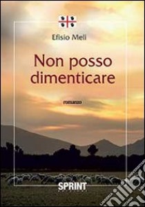 Non posso dimenticare libro di Meli Efisio