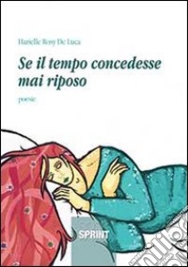 Se il tempo concedesse mai riposo libro di De Luca Rosy H.