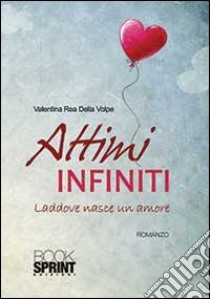 Attimi infiniti. Laddove nasce un amore libro di Rea Della Volpe Valentina