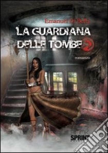 La guardiana delle tombe. Vol. 2 libro di Di Bella Emanuel