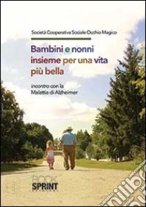 Bambini e nonni insieme per una vita più bella libro di Società cooperativa sociale occhio magico (cur.)