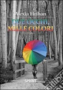 Due occhi, mille colori libro di Hriban Alexia