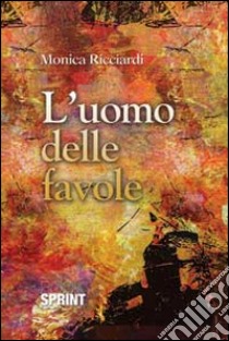 L'uomo delle favole libro di Ricciardi Monica