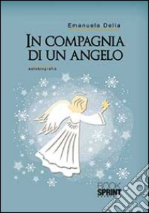 In compagnia di un angelo libro di Delia Emanuela