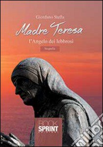 Madre Teresa l'angelo dei lebbrosi libro di Stella Giordano