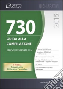 Mod. 730/2015. Guida alla compilazione. Periodo d'imposta 2014 libro di Centro studi fiscali (cur.)