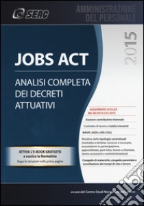 Jobs act. Analisi completa dei decreti attuativi libro di Centro studi normativa del lavoro (cur.)