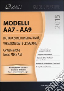 Modelli AA7-AA9. Dichiarazione di inizio attività, variazione dati e cessazione libro di Centro studi fiscali (cur.)