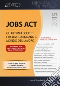 Jobs act. Gli ultimi 4 decreti che rivoluzionano il mondo del lavoro. Con e-book libro di Centro studi normativa del lavoro (cur.)
