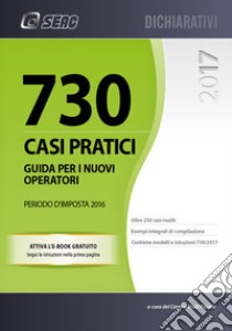 730 casi pratici. Guida per i nuovi operatori. Periodo d'imposta 2016 libro di Centro studi fiscali (cur.)