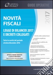 Novità fiscali. Legge di bilancio 2017 e decreti collegati libro di Centro studi fiscali (cur.)