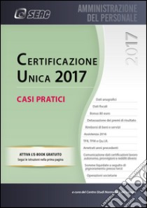 Certificazione Unica 2017. Casi pratici libro di Centro studi normativa del lavoro