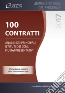 100 Contratti. Analisi dei principali istituti dei CCNL più rappresentativi libro di Centro Studi Normativa del Lavoro (cur.)